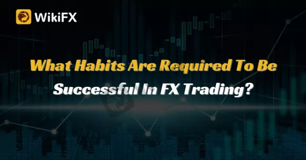 What Habits Are Required To Be Successful In FX Trading.png